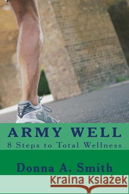 ARMY WELL - 8 Steps to Total Wellness Smith, Donna a. 9780966870947 Health Opera Press - książka