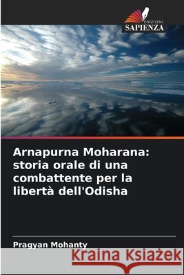 Arnapurna Moharana: storia orale di una combattente per la libert? dell'Odisha Pragyan Mohanty 9786630029710 Edizioni Sapienza - książka