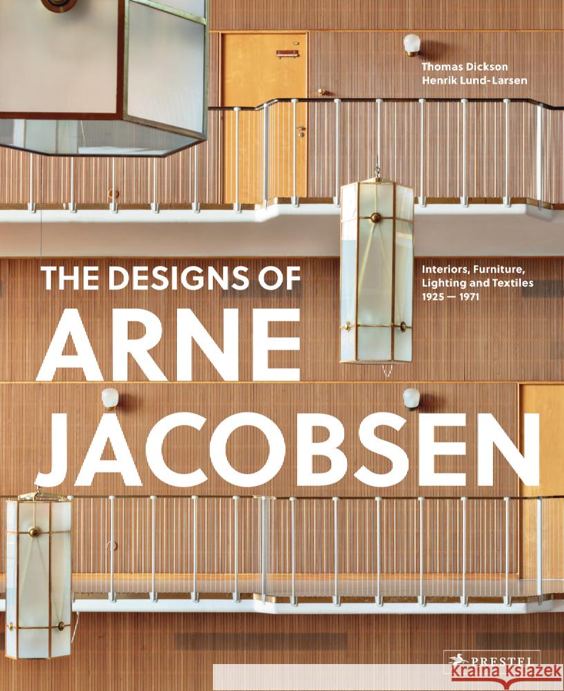 Arne Jacobsen: Furniture, Lighting, Textile Design and Architectural Renovations, 1925-1971 Lund-Larsen, Henrik 9783791376653 Prestel Publishing - książka