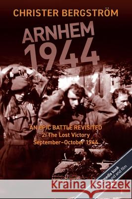 Arnhem 1944: An Epic Battle Revisited: Vol. 2: The Lost Victory. September-October 1944 Bergström, Christer 9789188441492 Vaktel Forlag - książka