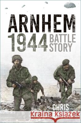 Arnhem 1944: Battle Story Dr Chris Brown 9781803990248 The History Press Ltd - książka