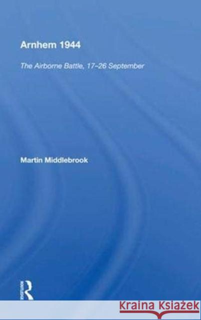 Arnhem 1944: The Airborne Battle Middlebrook, Martin 9780367010041 Taylor and Francis - książka