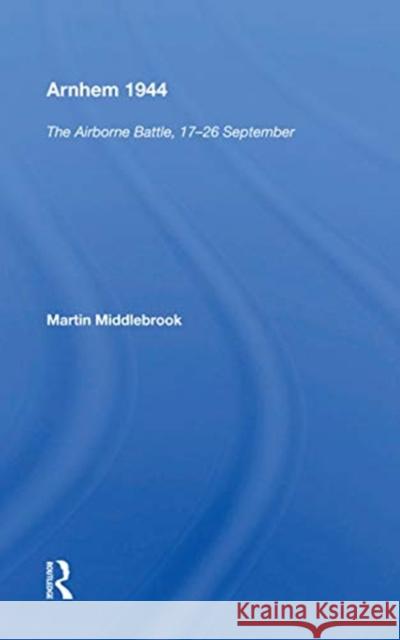 Arnhem 1944: The Airborne Battle Martin Middlebrook 9780367159917 Routledge - książka