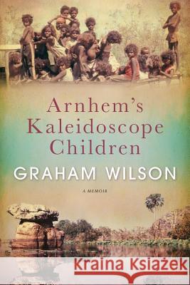 Arnhem's Kaleidoscope Children Graham Wilson 9780648311201 Beyondbeyond Books - książka