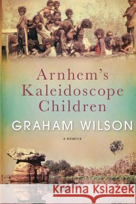 Arnhem's Kaleidoscope Children Graham Wilson 9781725951846 Createspace Independent Publishing Platform - książka