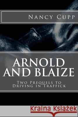 Arnold and Blaize: Prequel to Driving in Traffick Nancy Cupp 9781548947804 Createspace Independent Publishing Platform - książka