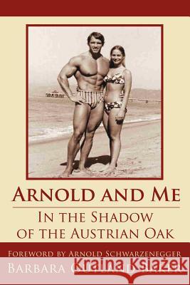 Arnold and Me: In the Shadow of the Austrian Oak Baker, Barbara Outland 9781425952228 Authorhouse - książka