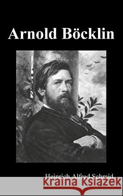 Arnold Böcklin (Illustrated Edition) Heinrich Alfred Schmid 9781789430219 Benediction Books - książka