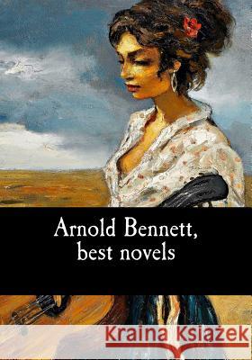Arnold Bennett, best novels Bennett, Arnold 9781548991685 Createspace Independent Publishing Platform - książka