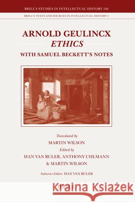 Arnold Geulincx Ethics: With Samuel Beckett's Notes Han Van Ruler Anthony Uhlmann Martin Wilson 9789004154674 Brill Academic Publishers - książka