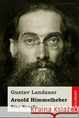 Arnold Himmelheber: Eine Novelle Gustav Landauer 9781547242467 Createspace Independent Publishing Platform - książka