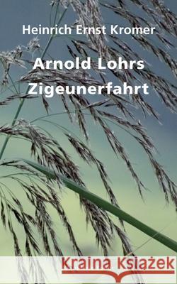 Arnold Lohrs Zigeunerfahrt Heinrich Ernst Kromer 9783753409047 Books on Demand - książka