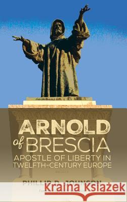 Arnold of Brescia Phillip D Johnson, Paul R Sponheim 9781498286695 Wipf & Stock Publishers - książka