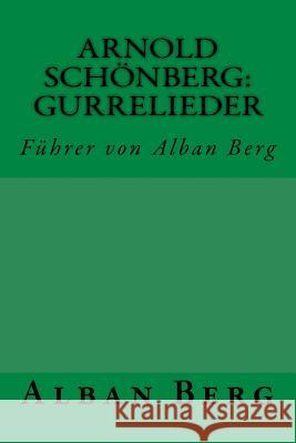 Arnold Schönberg: Gurrelieder: Führer von Alban Berg Berg, Alban 9783959401449 Reprint Publishing - książka