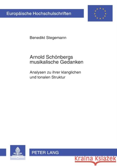 Arnold Schoenbergs Musikalische Gedanken: Analysen Zu Ihrer Klanglichen Und Tonalen Struktur Stegemann, Benedikt 9783631511091 Peter Lang Gmbh, Internationaler Verlag Der W - książka