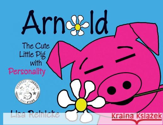 Arnold: The Cute Little Pig With Personality Reinicke, Lisa 9780997810356 Our House Publications - książka