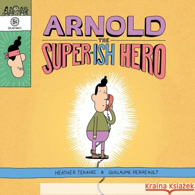 Arnold the Super-Ish Hero Heather Tekavec Guillaume Perreault 9781525303098 Kids Can Press - książka