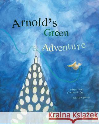 Arnold's Green Adventure Jennifer Cantelmi Jennifer Cantelmi 9780615799810 Jennifer Cantelmi - książka