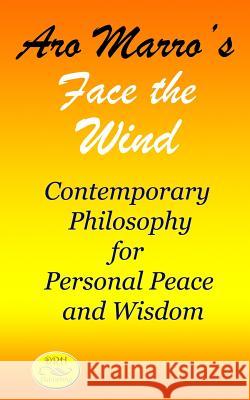 Aro Marro's Face the Wind: Contemporary Philosophy for Personal Peace and Wisdom Aro Marro 9781719980869 Independently Published - książka