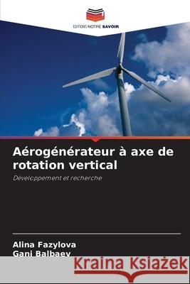 A?rog?n?rateur ? axe de rotation vertical Alina Fazylova Gani Balbaev 9786207539659 Editions Notre Savoir - książka
