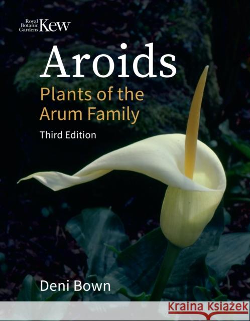 Aroids: Plants of the Arum Family. Third Edition. Bown, Deni 9781842468128 Royal Botanic Gardens - książka