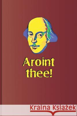 Aroint Thee!: A Quote from Macbeth and King Lear by William Shakespeare Diego, Sam 9781797818603 Independently Published - książka