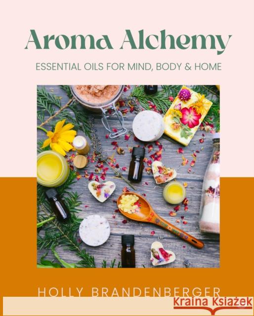 Aroma Alchemy: Essential Oils for Mind, Body and Home Holly Brandenberger 9781786789969 Watkins Publishing - książka