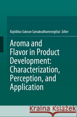 Aroma and Flavor in Product Development: Characterization, Perception, and Application Rajnibhas Sukeaw Samakradhamrongthai 9783031626111 Springer - książka