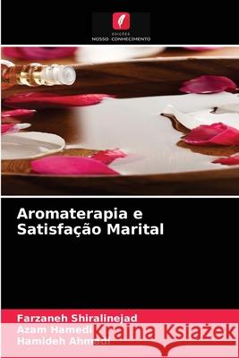 Aromaterapia e Satisfação Marital Farzaneh Shiralinejad, Azam Hamedi, Hamideh Ahmadi 9786204069470 Edicoes Nosso Conhecimento - książka