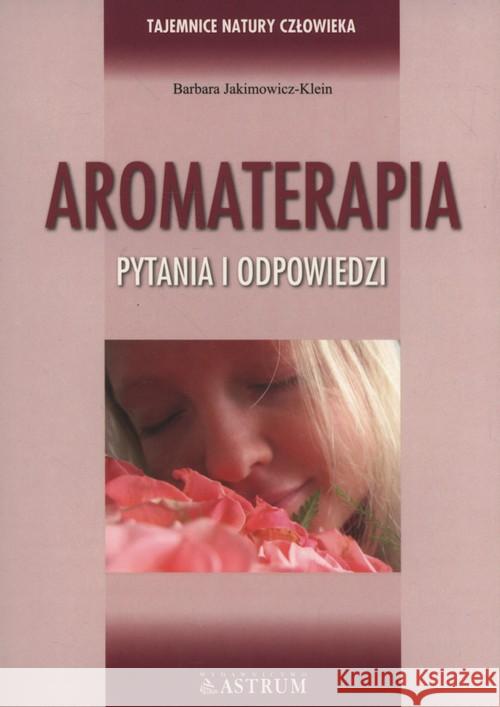 Aromaterapia. Pytania i odpowiedzi Jakimowicz-Klein Barbara 9788372772435 Astrum - książka