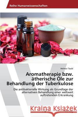 Aromatherapie bzw. ätherische Öle zur Behandlung der Tuberkulose Täubl, Helmut 9783639488050 AV Akademikerverlag - książka