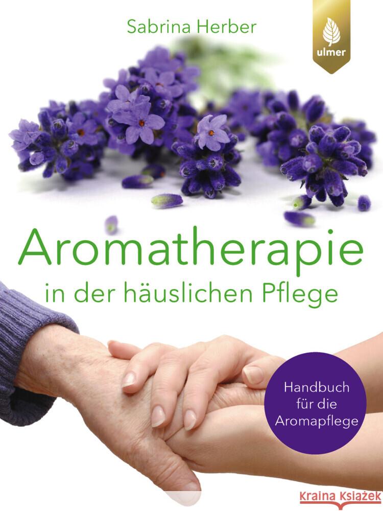 Aromatherapie in der häuslichen Pflege Herber, Sabrina 9783818626884 Verlag Eugen Ulmer - książka