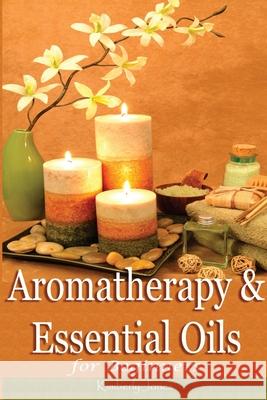 Aromatherapy and Essential Oils for Beginners Kimberly Jones 9781500305260 Createspace - książka