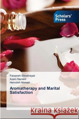 Aromatherapy and Marital Satisfaction Farzaneh Shiralinejad, Azam Hamedi, Hamideh Ahmadi 9783639767490 Scholars' Press - książka