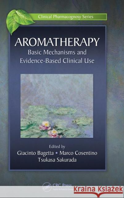Aromatherapy: Basic Mechanisms and Evidence Based Clinical Use Giacinto Bagetta Marco Cosentino Tsukasa Sakurada 9781482246636 CRC Press - książka