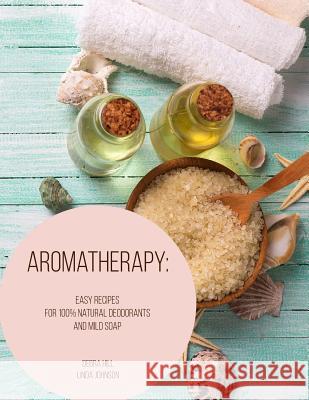 Aromatherapy: Easy Recipes For 100% Natural Deodorants And Mild Soap Linda Johnson Debra Hill 9781076438720 Independently Published - książka