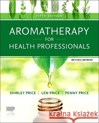 Aromatherapy for Health Professionals Revised Reprint Shirley Price Len Price Penny Price 9780702084027 Elsevier Health Sciences - książka