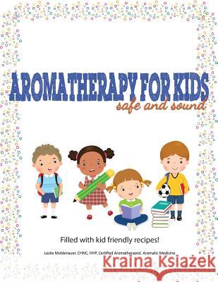 Aromatherapy For Kids, Safe And Sound Moldenauer, Leslie 9781977906236 Createspace Independent Publishing Platform - książka