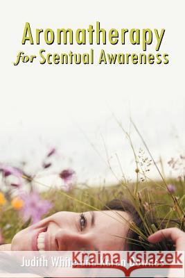 Aromatherapy for Scentual Awareness Judith White Karen Day 9781452502045 Balboa Press International - książka