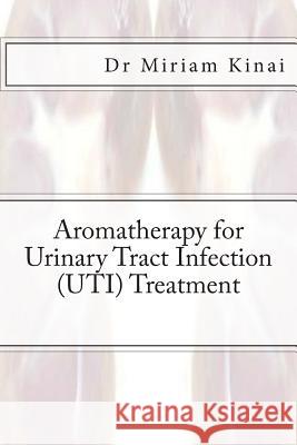 Aromatherapy for Urinary Tract Infection (UTI) Treatment Kinai, Miriam 9781490505145 Createspace - książka