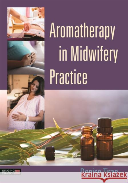 Aromatherapy in Midwifery Practice Denise Tiran 9781848192881 Jessica Kingsley Publishers - książka