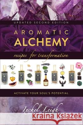 Aromatic Alchemy: Recipes for Transformation Activate Your Soul's Potential Ixchel Leigh 9781943887835 Ixchel Leigh Artisan and Parfums - książka