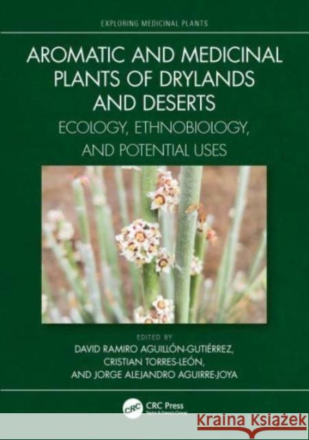 Aromatic and Medicinal Plants of Drylands and Deserts: Ecology, Ethnobiology, and Potential Uses Aguillón Gutiérrez, David Ramiro 9781032169729 Taylor & Francis Ltd - książka