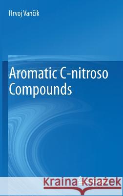 Aromatic C-Nitroso Compounds Vančik, Hrvoj 9789400763364 SPRINGER NETHERLANDS - książka