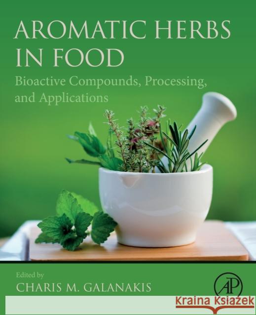 Aromatic Herbs in Food: Bioactive Compounds, Processing, and Applications Charis M. Galanakis 9780128227169 Academic Press - książka