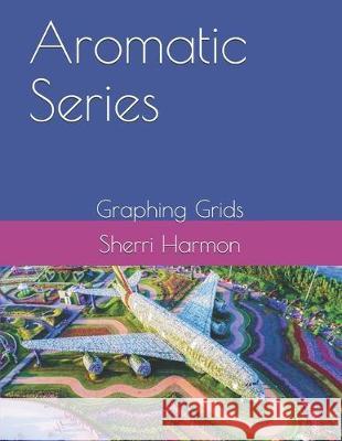 Aromatic Series: Graphing Grids Sherri Lynne Harmon 9781670038517 Independently Published - książka