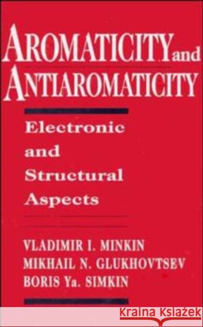 Aromaticity and Antiaromaticity: Electronic and Structural Aspects Minkin, Vladimir I. 9780471593829 Wiley-Interscience - książka