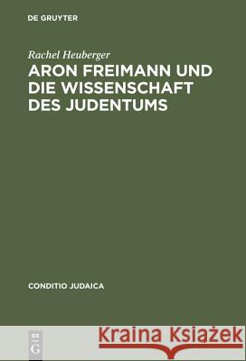 Aron Freimann Und Die Wissenschaft Des Judentums Heuberger, Rachel 9783484651517 Max Niemeyer Verlag - książka