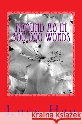 Around A8 In 300,000 Words: A collection of novelettes Hsu, Lucy 9781499139693 Createspace - książka