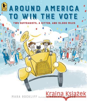 Around America to Win the Vote: Two Suffragists, a Kitten, and 10,000 Miles Mara Rockliff Hadley Hooper 9781536208368 Candlewick Press (MA) - książka